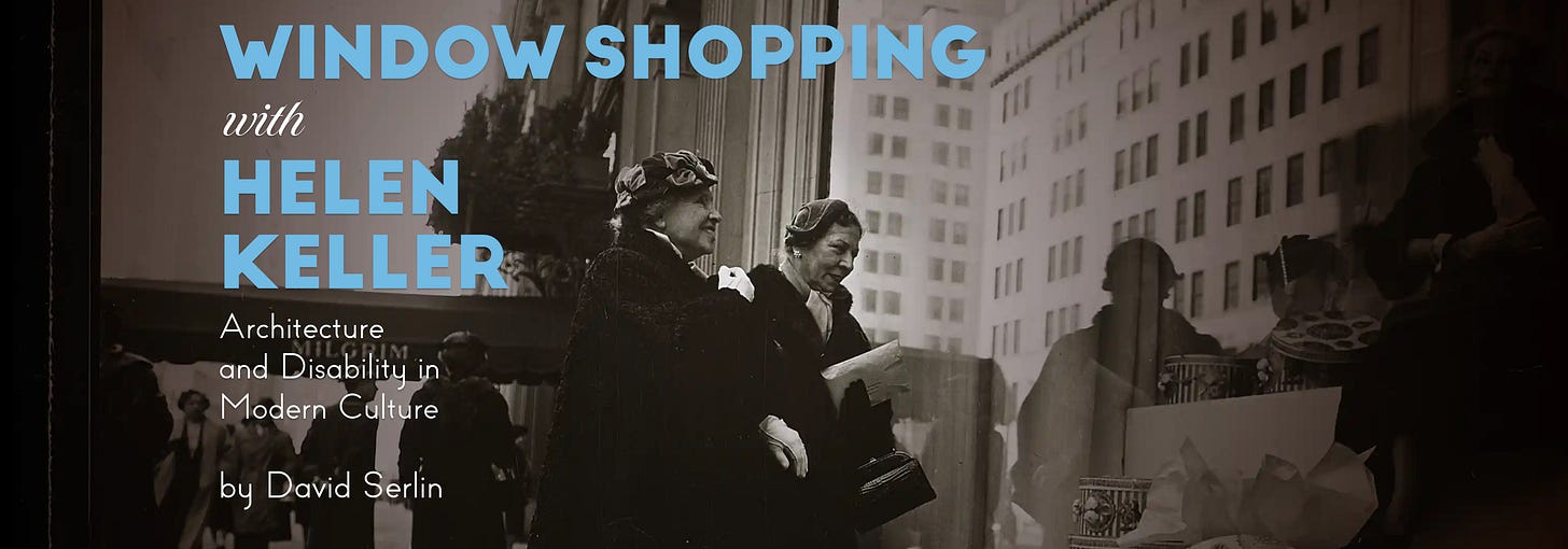 In a photo from an earlier era, two fancy ladies are smiling and looking into the window display of a store, which also acts as a mirror. Text says Window Shopping with Helen Keller. Architecture and Disability in Modern Culture. By David Serlin.