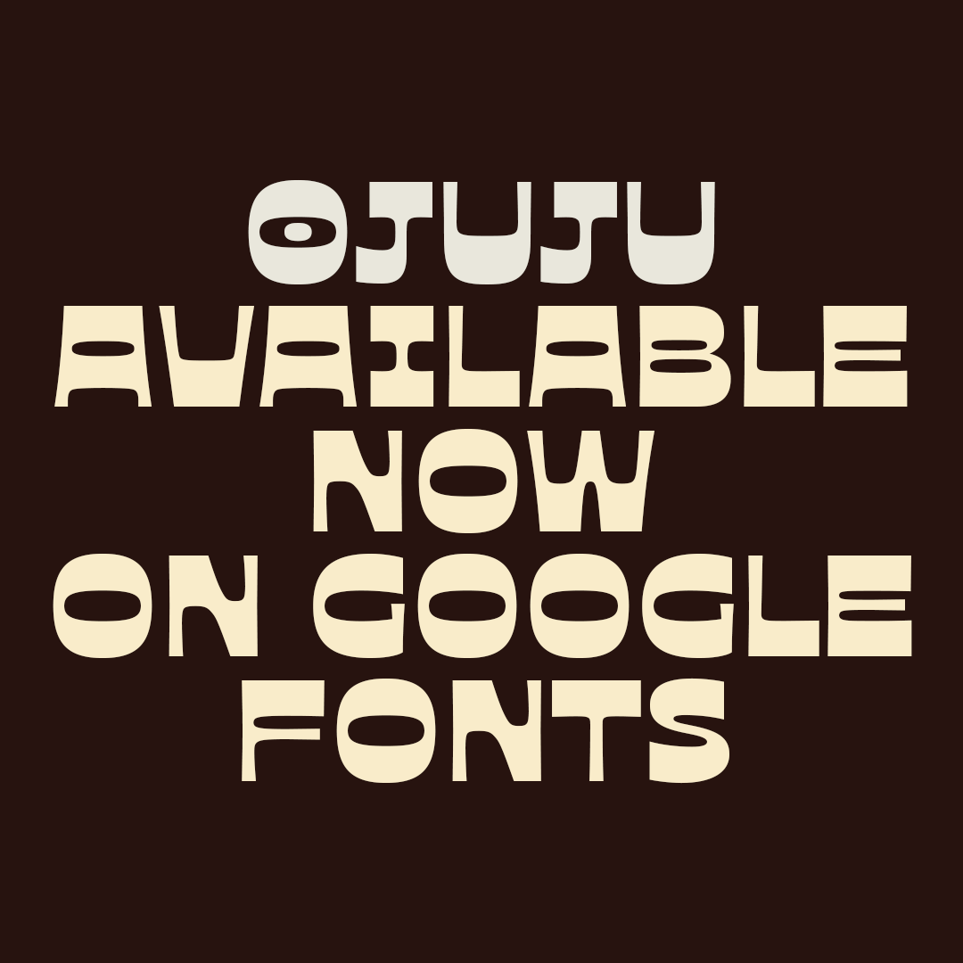 Ojuju Typeface by Chisaokwu Joboson now available on Google Fonts