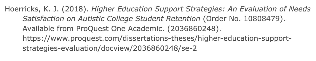 Hoerricks, K. J. (2018). Higher Education Support Strategies: An Evaluation of Needs Satisfaction on Autistic College Student Retention (Order No. 10808479). Available from ProQuest One Academic. (2036860248). https://www.proquest.com/dissertations-theses/higher-education-support-strategies-evaluation/docview/2036860248/se-2