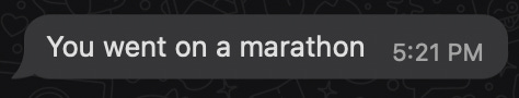 Screencapture of a text message, white text on dark backgroun: You went on a marathon