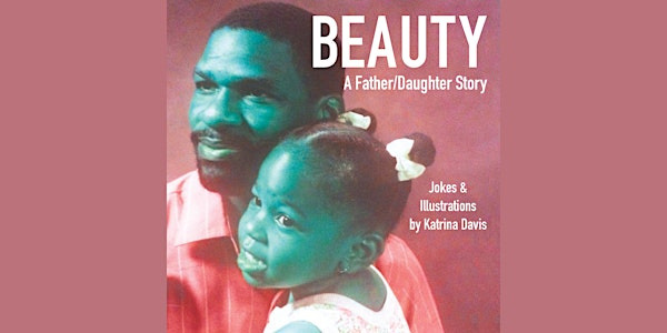 BEAUTY: A Father/Daughter Story with Katrina Davis