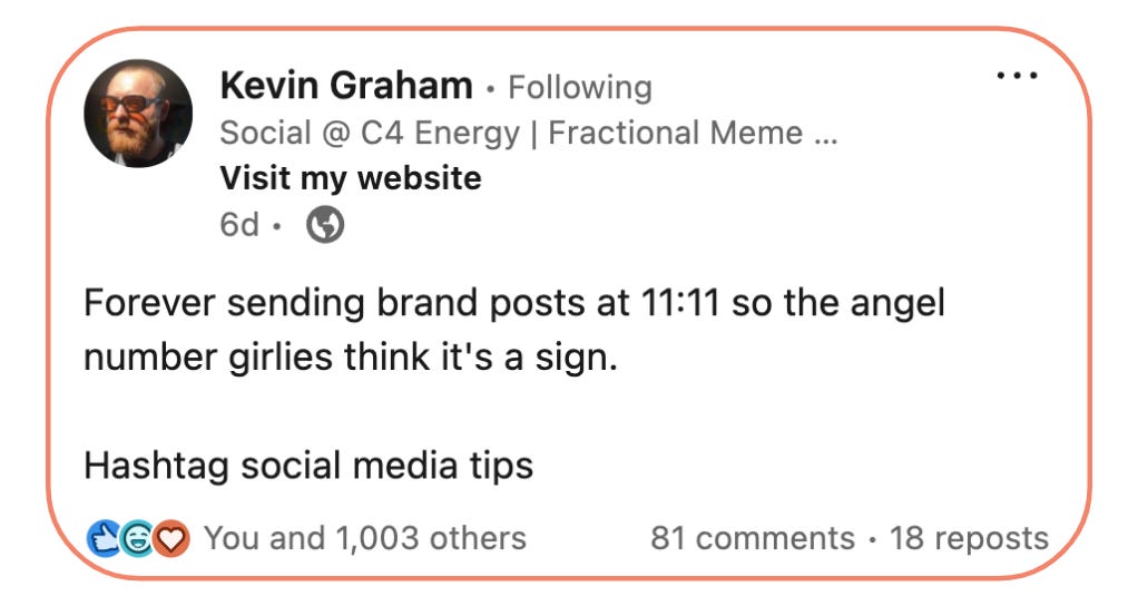 LinkedIn post screenshot from Kevin Graham that reads: Forever sending brand posts at 11:11 so the angel number girlies think it's a sign.  Hashtag social media tips