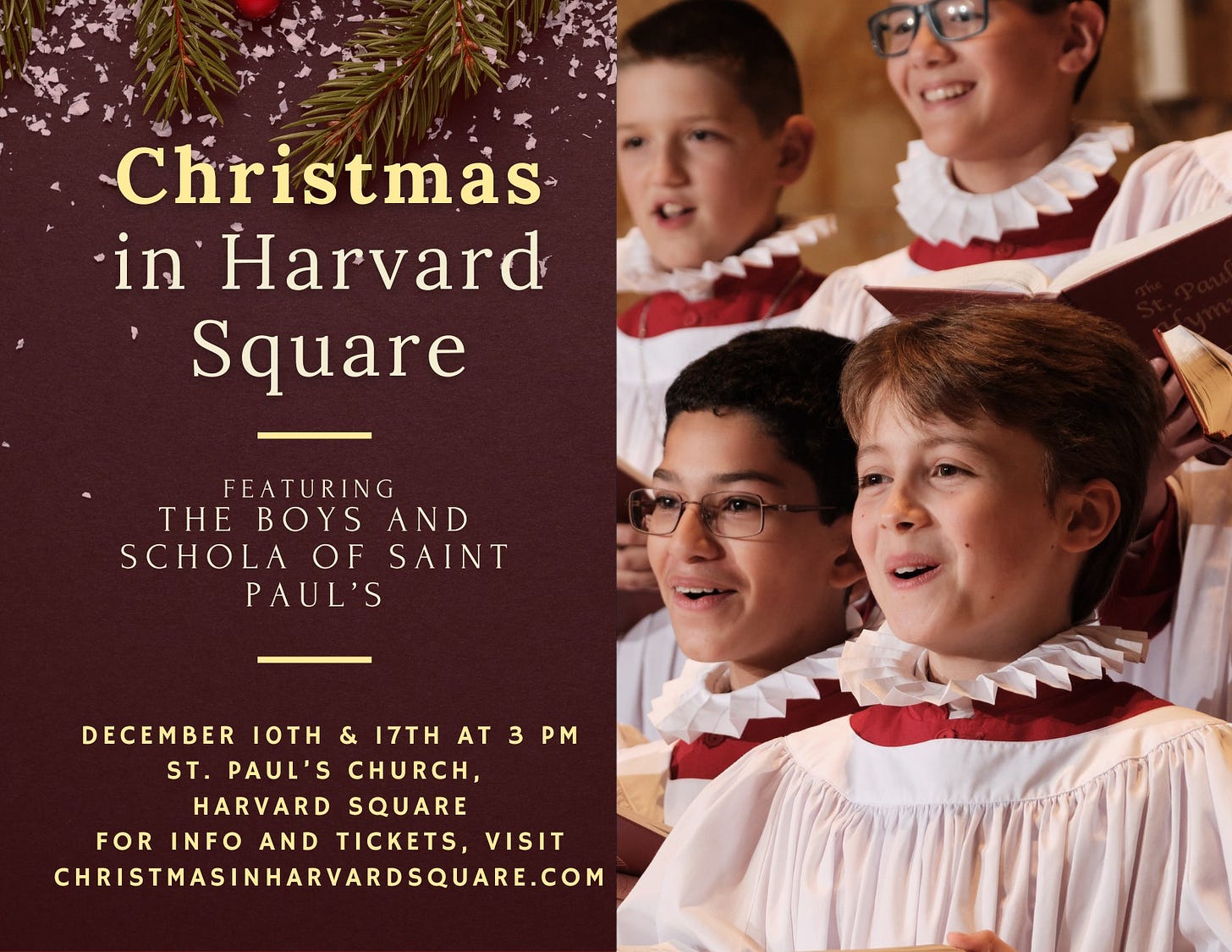 May be an image of 3 people and text that says 'Christmas in Harvard Square FEATURING THE BOYS AND SCHOLA OF SAINT PAUL'S DECEMBER LOTH & 17TH AT 3 PM ST. PAUL'S CHURCH, HARVARD SQUARE FOR INFO AND TICKETS, VISIT CHRISTMASINHARVARDSQUARE.COM'