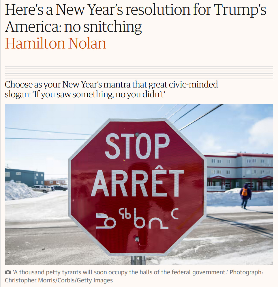 Here’s a New Year’s resolution for Trump’s America: no snitching Hamilton Nolan  Choose as your New Year’s mantra that great civic-minded slogan: ‘If you saw something, no you didn’t’