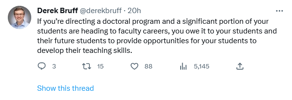 Tweet: If you’re directing a doctoral program and a significant portion of your students are heading to faculty careers, you owe it to your students and their future students to provide opportunities for your students to develop their teaching skills.