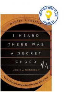 I Heard There Was a Secret Chord: Music as Medicine By Daniel Levitin