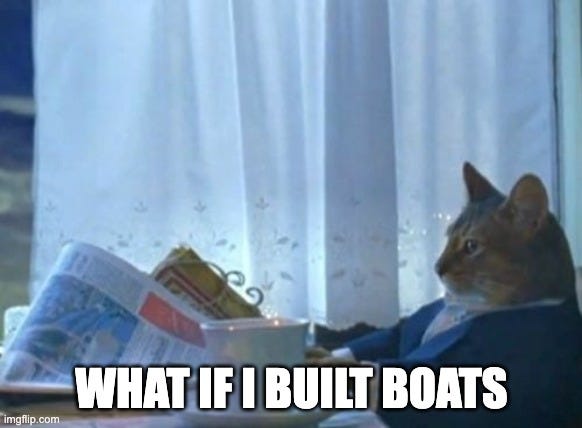 “I should by a boat” newspaper cat meme but it says “What if I built boats”