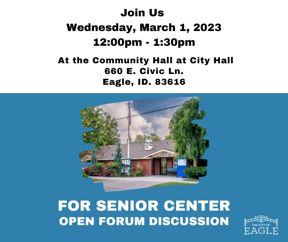 May be an image of tree, sky and text that says 'Join Us Wednesday, March 1, 2023 12:00pm 1:30pm At the Community Hall at City Hall 660 E. Civic Ln. Eagle, ID. 83616 FOR SENIOR CENTER OPEN FORUM DISCUSSION ထ်ထု EAGLE'