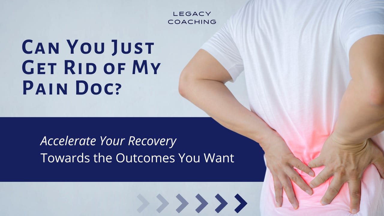 Legacy Coaching Blog - Can you just get rid of my pain doc