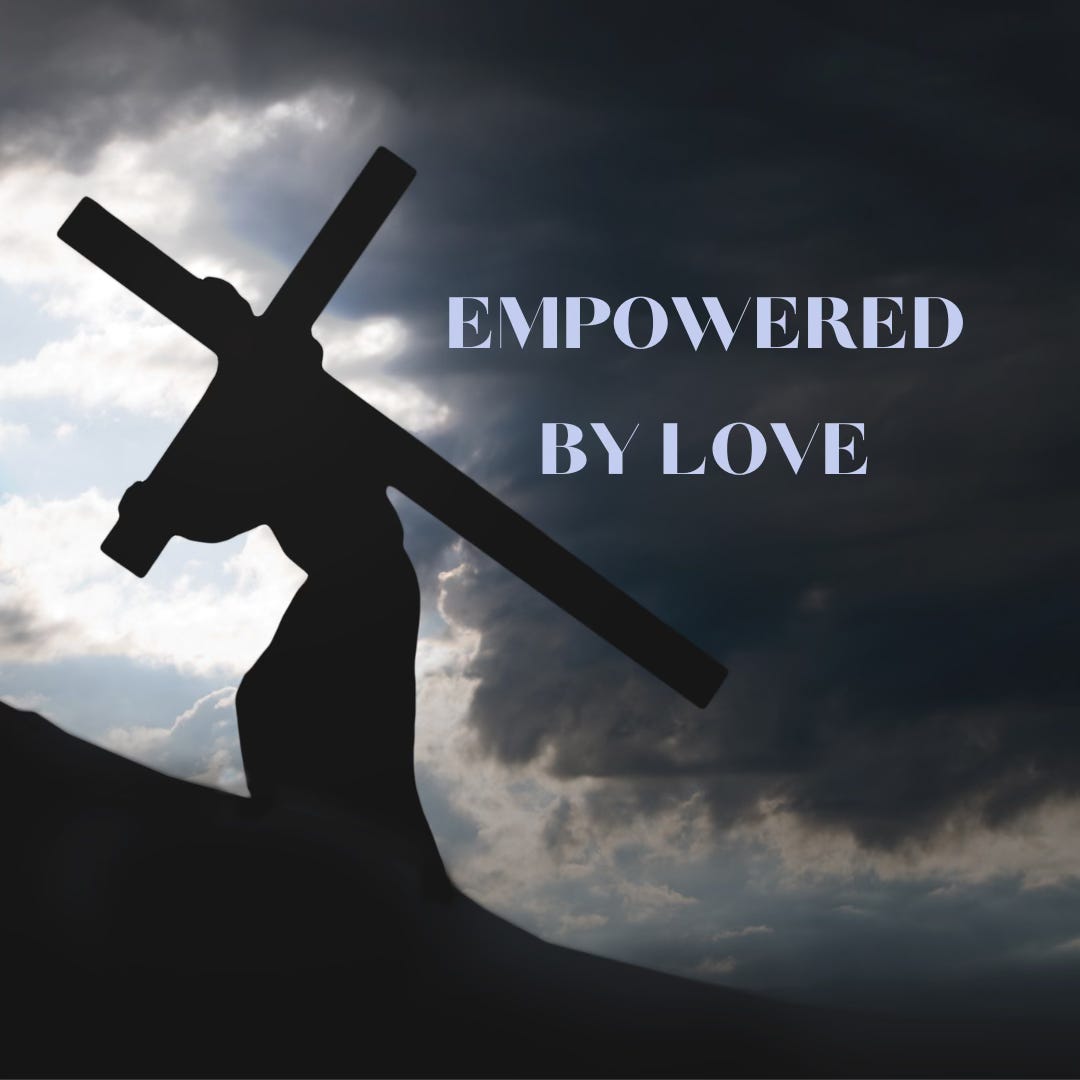 Silhouette of man carrying cross with words "Empowered By Love"