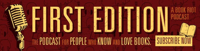 Banner image for Book Riot's podcast, First Edition, the podcast for people who know and love books.