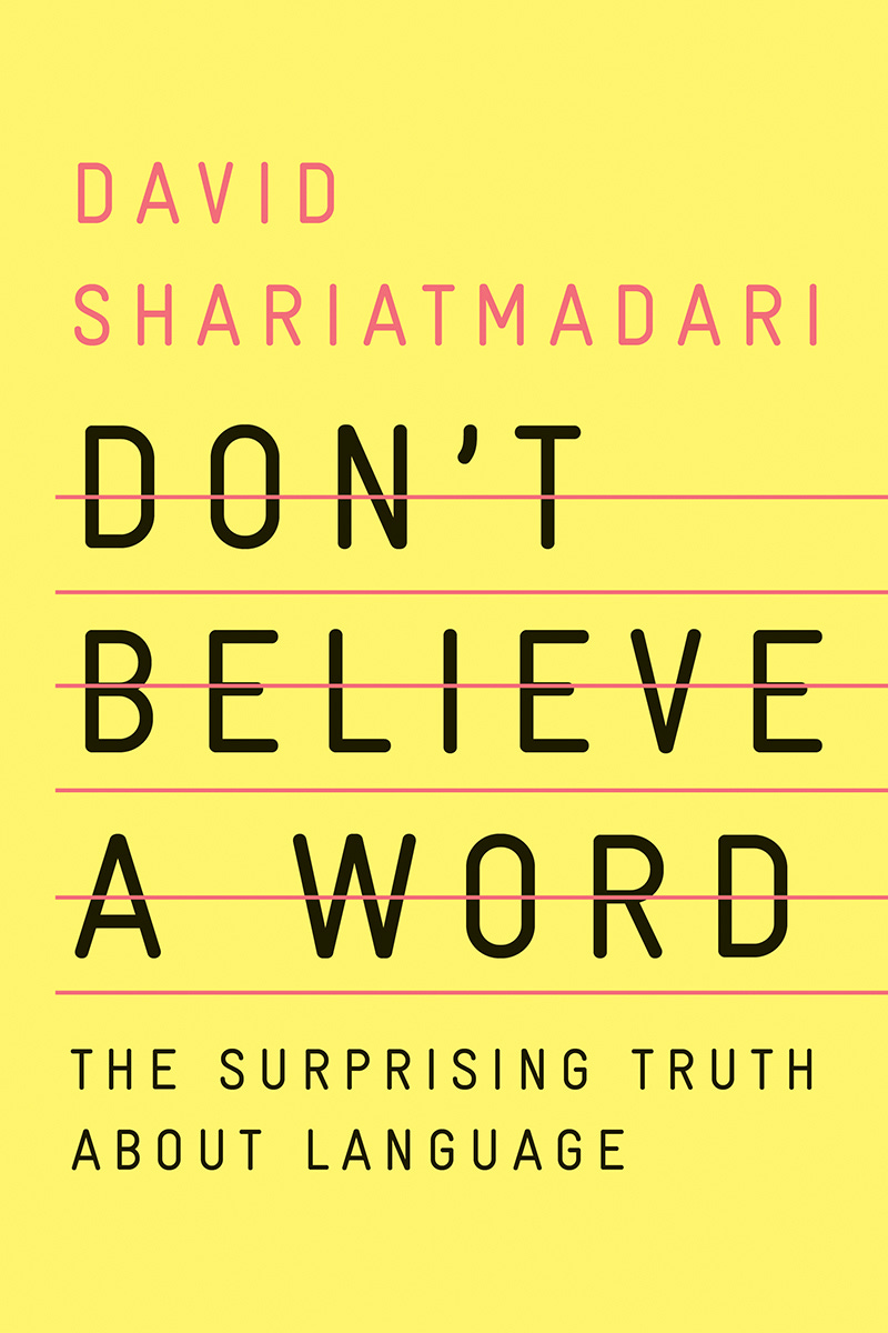 Don't Believe a Word: The Surprising Truth About Language by David  Shariatmadari | Goodreads