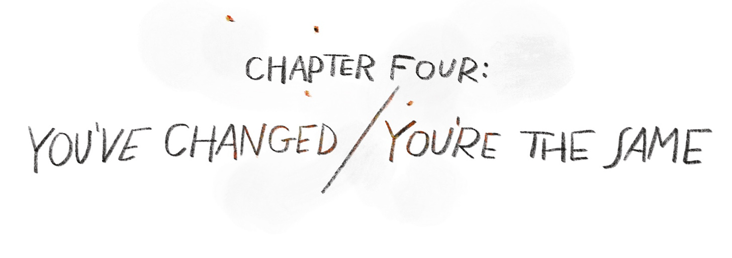 A handwritten title card reads "Chapter Four: You've Changed/ You're the Same." The letters are starting to catch fire, and smoke.