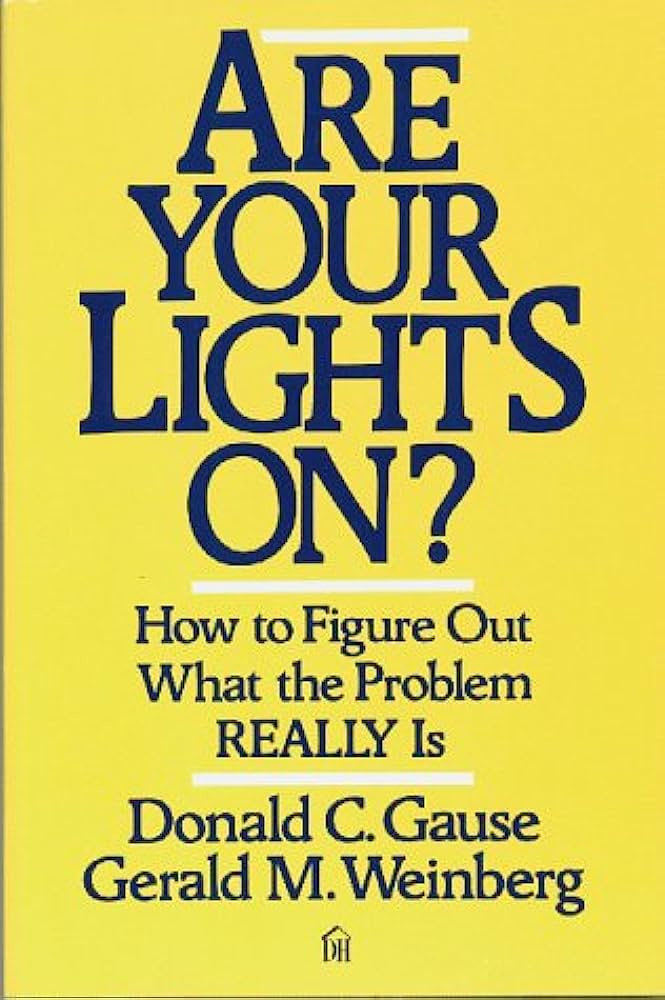 Are Your Lights On?: How to Figure Out What the Problem Really Is: Donald  C. Gause, Gerald M. Weinberg: 9780932633163: Amazon.com: Books