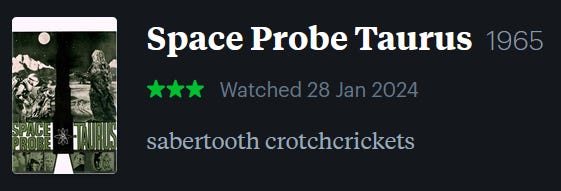screenshot of LetterBoxd review of Space Probe Taurus, watched January 28, 2024: sabertooth crotchcrickets