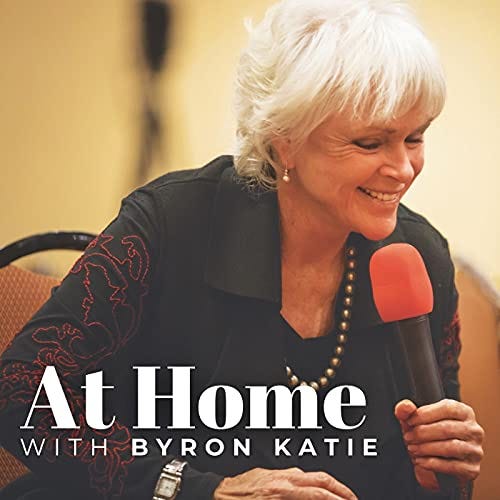 Amazon.com: AT HOME with Byron Katie • The Work of Byron Katie® Podcast : Byron  Katie International Inc.: Audible Books & Originals