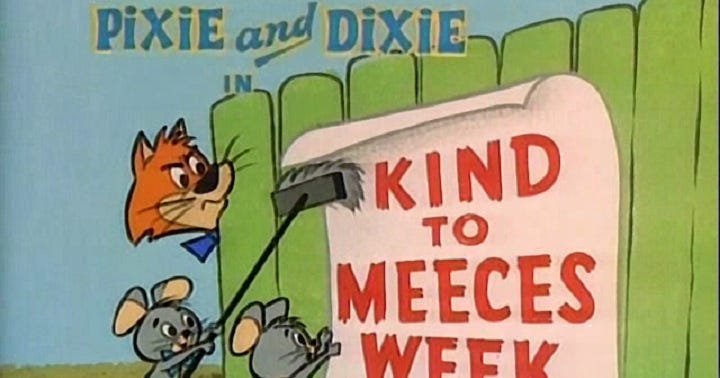 Yowp: Pixie and Dixie — Kind to Meeces Week