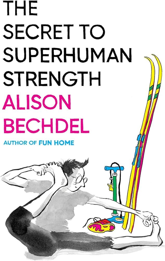 The Secret To Superhuman Strength: Bechdel, Alison, Bechdel, Alison:  9780544387652: Amazon.com: Books