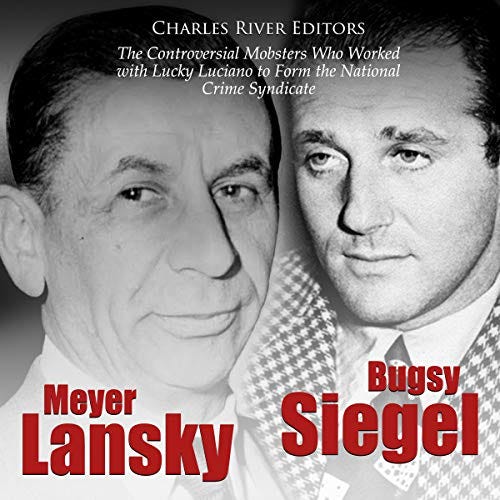 Amazon.com: Bugsy Siegel and Meyer Lansky: The Controversial Mobsters Who  Worked with Lucky Luciano to Form the National Crime Syndicate (Audible  Audio Edition): Scott Clem, Charles River Editors, Charles River Editors:  Audible
