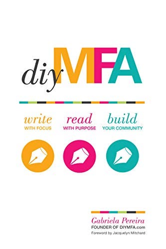 DIY MFA: Write with Focus, Read with Purpose, Build Your Community by [Gabriela Pereira, Jacquelyn Mitchard]