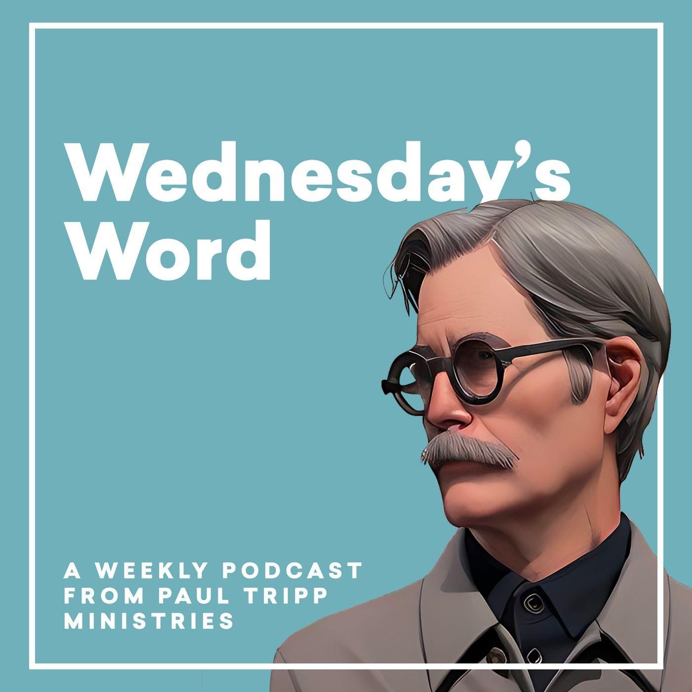 Paul Tripp's Wednesday's Word (podcast) - Paul David Tripp | Listen Notes