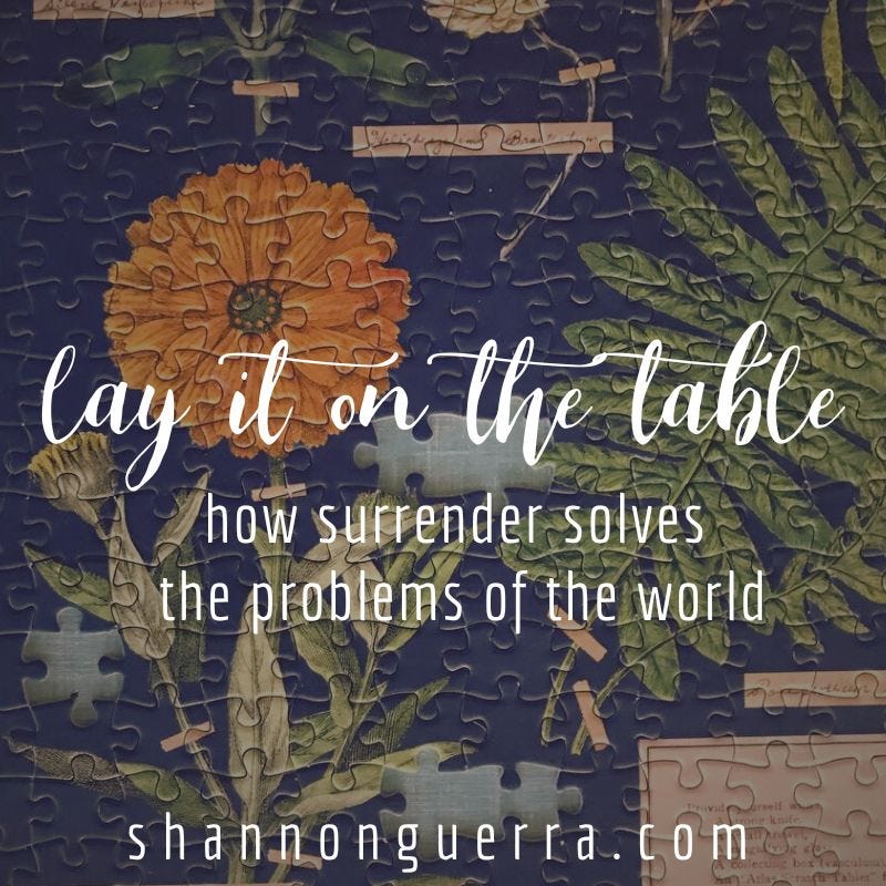 lay it on the table: how surrender solves the problems of the world | Shannon Guerra