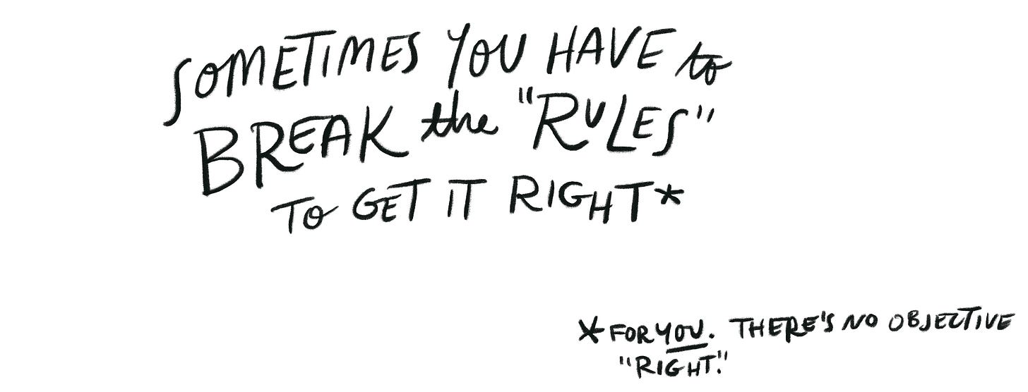 (Handwritten) Sometimes you have to break the "rules" to get it right* *for you. There is no objective "right.