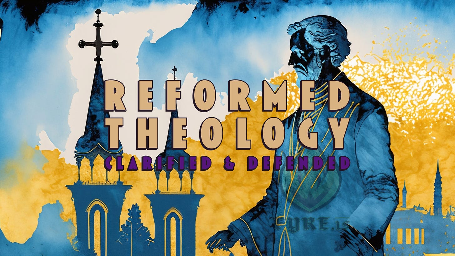 Reformed Theology: Clarified and Defended
