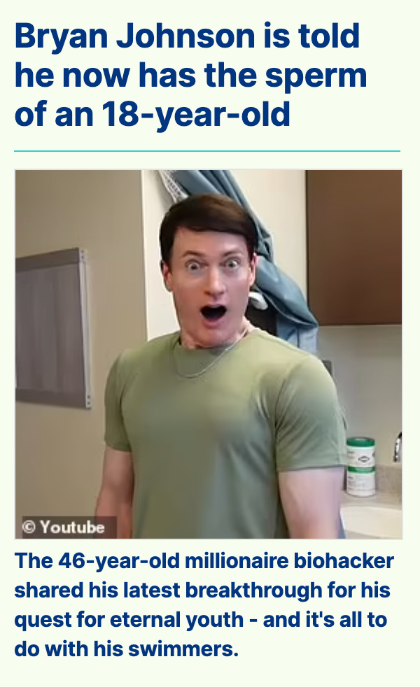 It's an ad for another article about Bryan Johnson and his "sperm of an 18 year old" but he looks like a Sim in this picture. His face is melted plastic. His hair is dyed so dark. It's terrifying.