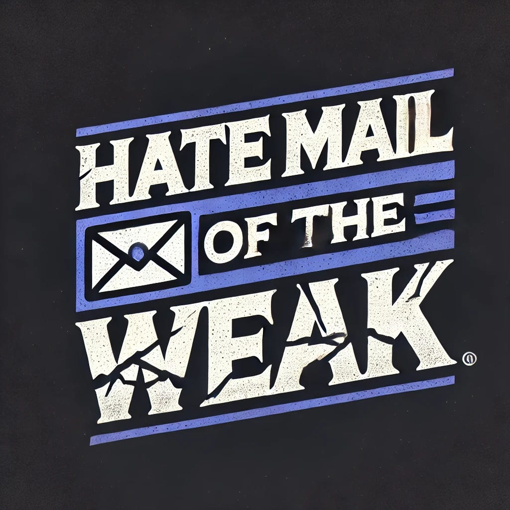 Design a logo for an article titled 'Hate Mail of the Weak'. The logo should feature bold, edgy typography with a slightly distressed look to convey a critical or harsh tone. Use a dark color palette with a focus on blue, incorporating shades of dark blue and grey. Include an envelope icon, slightly torn or crumpled, to represent mail. Integrate subtle graphics or icons that suggest weakness, such as a cracked or broken element within the text or a faint image of a weak character slumped over. The overall design should be striking and eye-catching, suitable for an article headline.