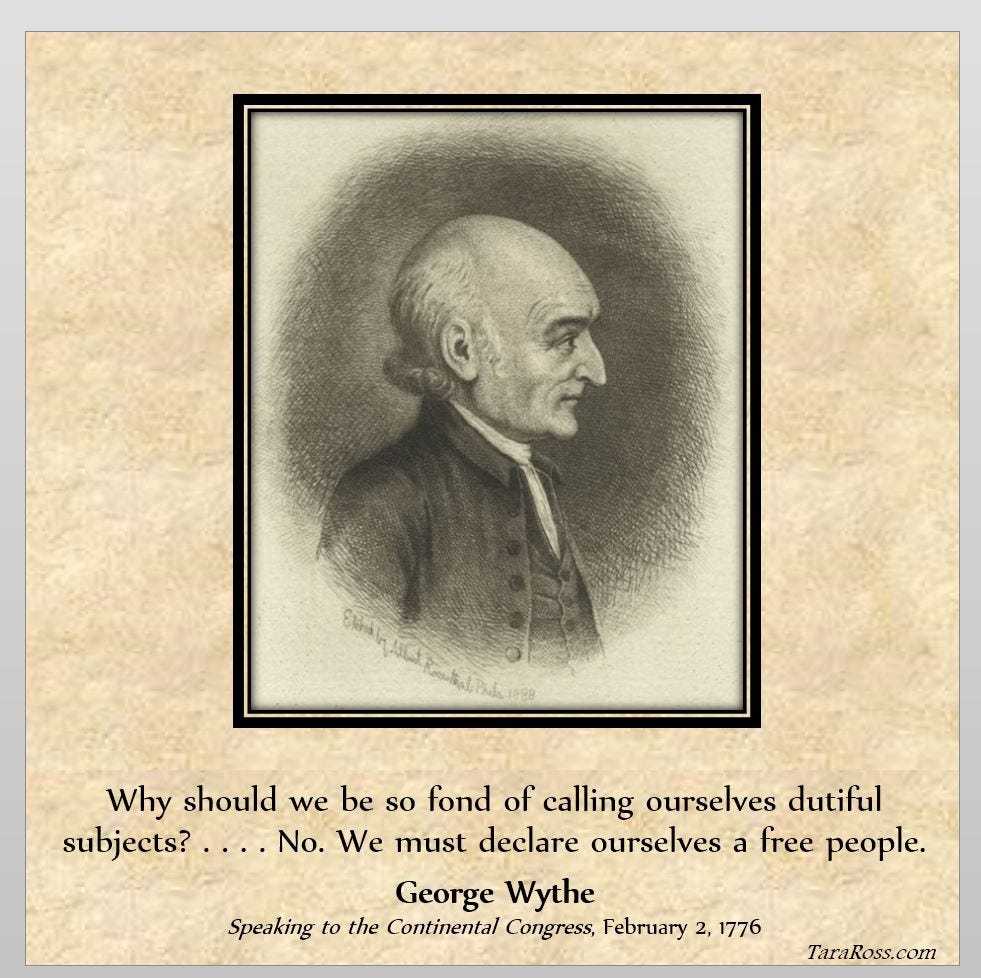 Portrait of George Wythe with his quote: "Why should we be so fond of calling ourselves dutiful subjects? . . .  No. We must declare ourselves a free people." 