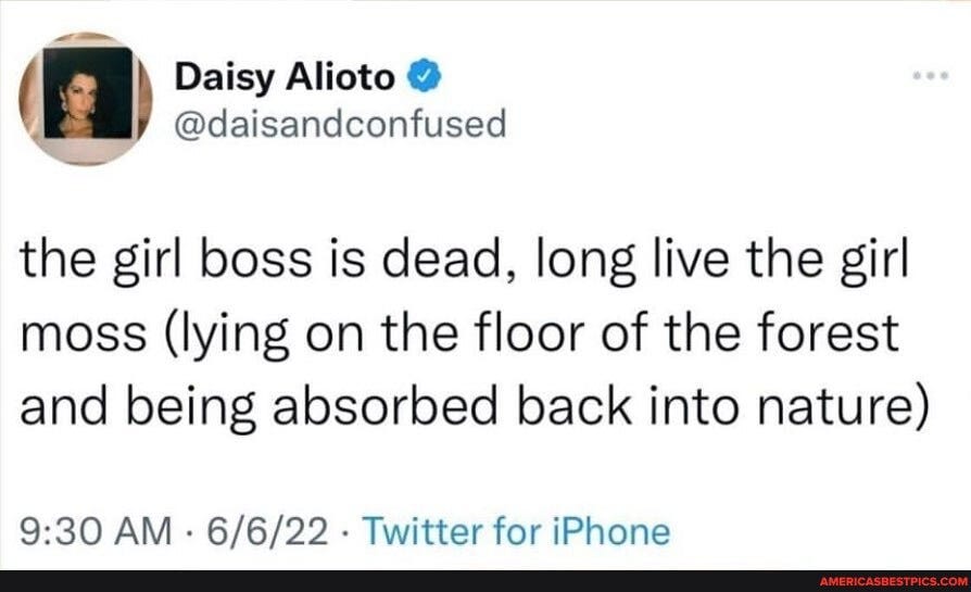 Daisy Alioto @daisandconfused the girl boss is dead, long ...