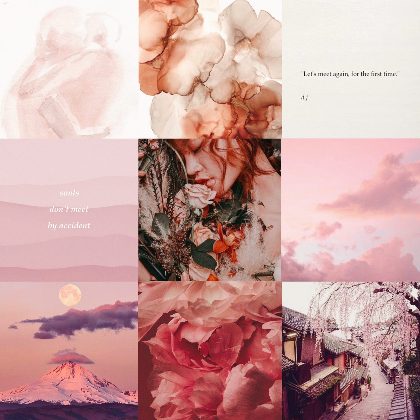 A 3*3 moodboard with pink and purple tones. From top left to bottom right: 	1.	Pink watercolor image of two figures embracing 	2.	Watercolor blotches forming flower-like shapes 	3.	“Let’s meet again, for the first time.”—d.j in black words on white 	4.	Pink ombré background with “souls don’t meet by accident” in white words 	5.	A girl with eyes closed kissing a rose 	6.	Pink clouds 	7.	Fuji mountain tinged pink from the sky, with purple clouds and a full moon above 	8.	Closeup of pink peonies 	9.	A Japanese street overhung with cherry blossoms