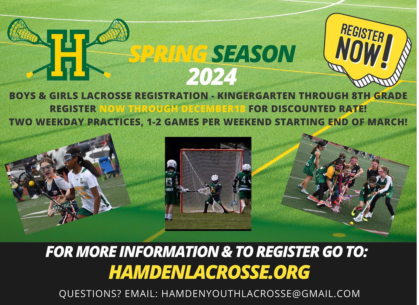 May be an image of 6 people and text that says 'REGISTER NOW! H SPRING SEASON 2024 BOYS & GIRLS LACROSSE REGISTRATION KINGERGARTEN THROUGH 8TH GRADE REGISTER NOW THROUGH DECEMBER18 FOR DISCOUNTED RATE! TWO WEEKDAY PRACTICES, 1-2 GAMES PER WEEKEND STARTING END OF MARCH! FOR MORE INFORMATION TO REGISTER GO TO: HAMDENLACROSSE ORG QUESTIONS? EMAIL: HAMDENYOUTHLACROSSE@GMAIL.COM'