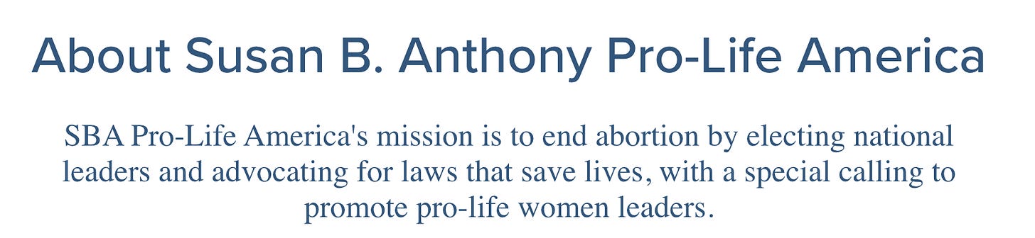 About Susan B. Anthony Pro-Life America SBA Pro-Life America's mission is to end abortion by electing national leaders and advocating for laws that save lives, with a special calling to promote pro-life women leaders.