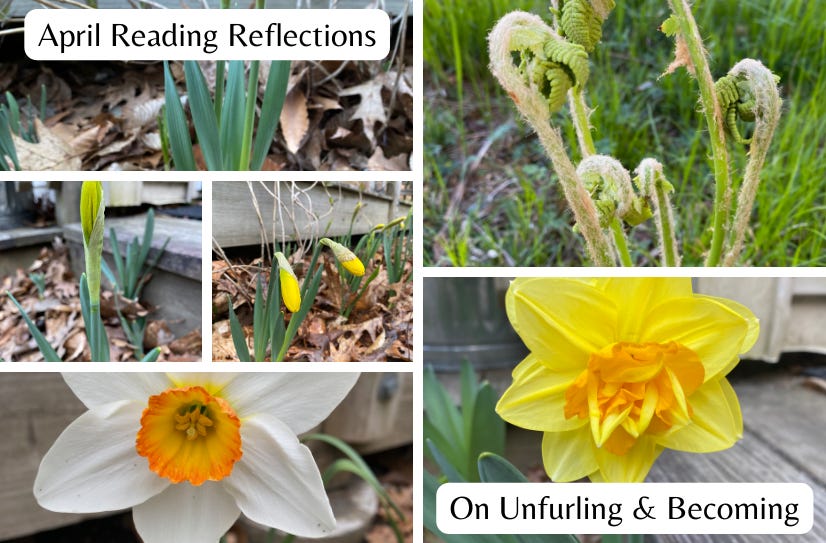 A collage of photos of daffodil sprouts, buds, and blooms, and an uncurling fiddlehead fern. Text, at top and bottom, reads: April Reading Reflections: On Unfurling & Becoming.