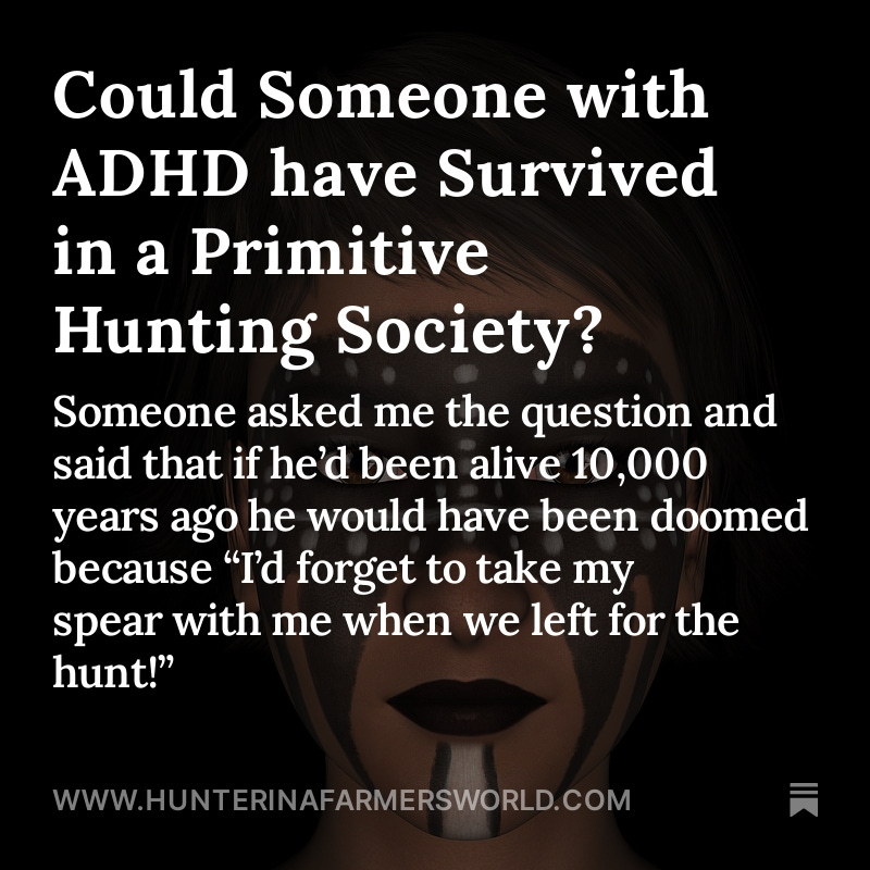 Could Someone with ADHD have Survived in a Primitive Hunting Society?