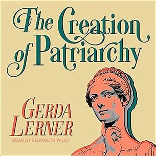 Image result for gerda lerner the creation of patriarchy audiobook cover by Gerda Lerner Read by Elizabeth Wiley and a picture of a Greek or Roman female bust