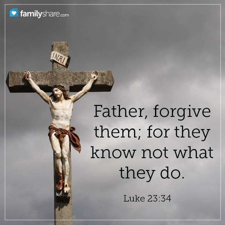 Image result from http://www.i-love-the-bible.pw/memes/Father-forgive-them-for-they-know-not-what-they-do2.shtml