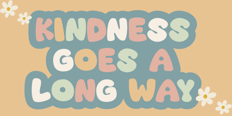 mustard background with the words “Kindness Goes a A Long Way” in large multi-colored letters. Two off-white flowers in the upper left corner and lower right corner