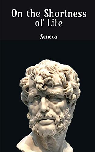 On The Shortness of Life by Seneca | Goodreads