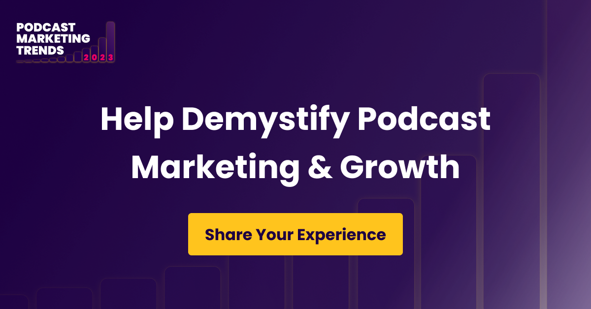 Podcast Marketing Trends 2023: Help Demystify Podcast Marketing and Growth