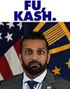 photo of Kash Patel. Over the photo is a headline that says, "FU Kash"