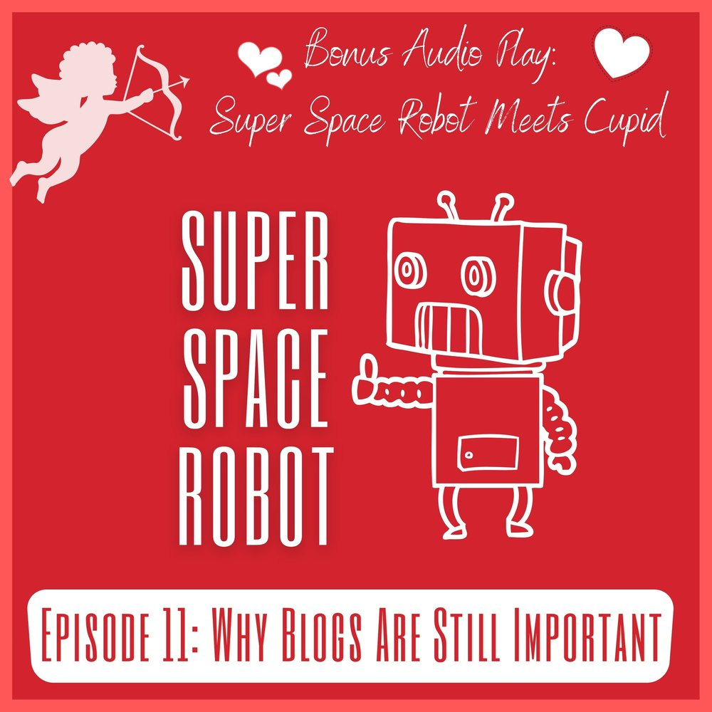 Super Space Robot Podcast: Why Blogs Are Still Importnat
