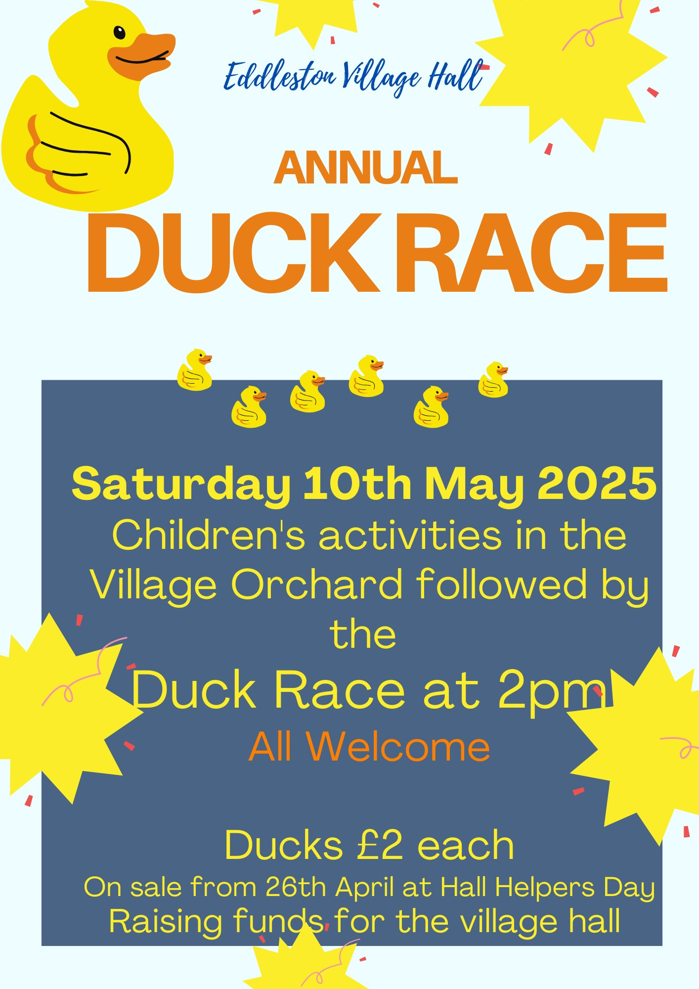 May be an image of text that says "Edeleston Village EdellestonVillageHall Hall ANNUAL DUCK CKRACE Saturday 10th May 2025 Children's activities in the Village Orchard followed by the Duck Race at 2pml All Welcome Ducks £2 each On sale from 26th April at Hall Helpers Day Raising funds for the village hall"