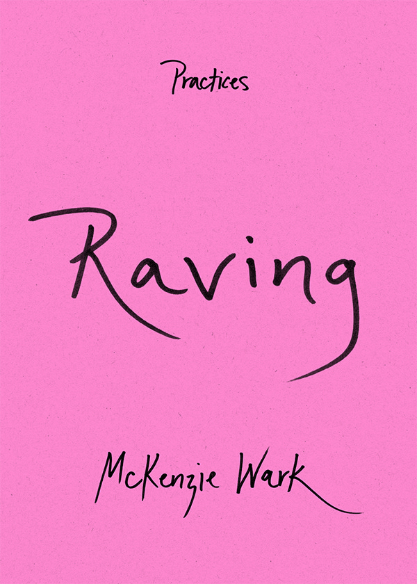 An image of the front cover of the book. The title, Raving, with McKenzie Wark's name below, against a bright pink background