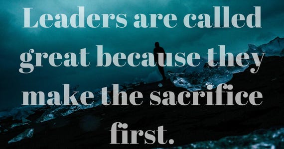 Great-leaders-are-called-leaders-because-they-make-the-sacrifice-first..png
