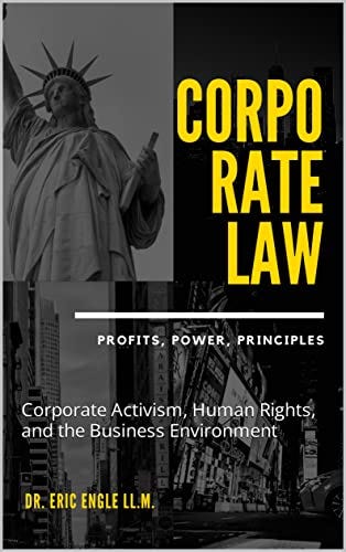 CORPORATE LAW: PROFIT, POWER, PRINCIPLES: Corporate Activism, Human Rights, and the Business Environment by [Eric Engle]