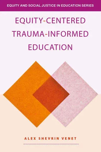 Book Cover: Equity-Centered Trauma-Informed Education. Author Alex Shevrin Venet