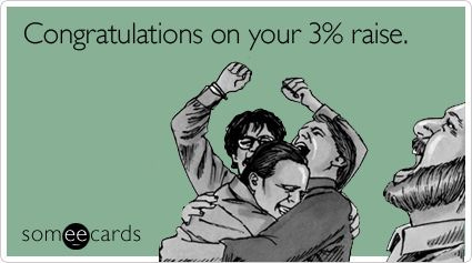 Congratulations on your 3% raise | Job humor, Hr humor, Work humor